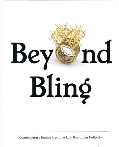 Beyond Bling - Contemporary Jewelry from the Lois Boardman Collection